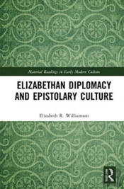 Elizabethan Diplomacy And Epistolary Culture