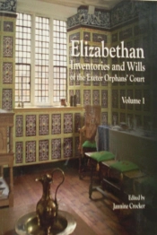 Elizabethan Inventories And Wills Of The Exeter Orphansã† Court, Vol. 1