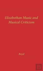 Elizabethan Music And Musical Criticism
