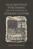 Elizabethan Publishing And The Makings Of Literary Culture