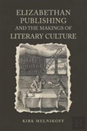Elizabethan Publishing And The Makings Of Literary Culture