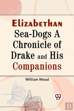 Bertrand.pt - Elizabethan Sea-Dogs A Chronicle Of Drake And His Companions