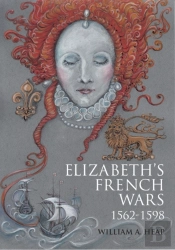 Elizabeth'S French Wars, 1562-1598