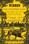 Elk Stopped Play And Other Tales From Wisden'S Cricket Round The World