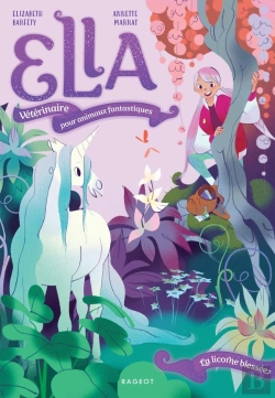 Bertrand.pt - Ella, Vétérinaire Pour Animaux Fantastiques Tome 1 : La Licorne Blessée