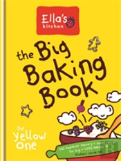 Ella'S Kitchen: The Big Baking Book