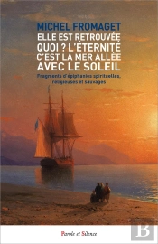 Elle Est Retrouvée ! Quoi ? L'Eternité C'Est La Mer Allée Avec Le Soleil ; Fragments D'Épiphanies Spirituelles, Religieuses Et Sauvages