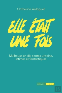 Bertrand.pt - Elle Était Une Fois : Mulhouse En Dix Contes Urbains Intimes Et Fantastiques