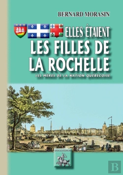 Bertrand.pt - Elles Étaient Les Filles De La Rochelle ; Les Mères De La Nation Québéquoise