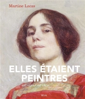 Elles Étaient Peintres :  Xixe - Début Du Xxe Siècle