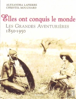 Bertrand.pt - Elles Ont Conquis Le Monde ; Les Grandes Aventurières 1850-1950