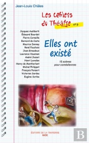 Elles Ont Existé : 15 Scènes Pour Comédiennes