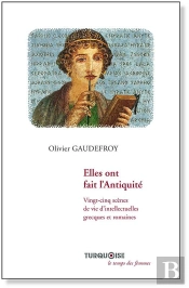 Elles Ont Fait L'Antiquité ; Vingt-Cinq Scènes De Vie D'Intellectuelles Grecques Et Romaines
