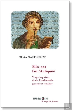 Bertrand.pt - Elles Ont Fait L'Antiquité ; Vingt-Cinq Scènes De Vie D'Intellectuelles Grecques Et Romaines