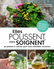 Elles Poussent, Elles Soignent ; 50 Plantes À Cultiver Pour Leurs Bienfaits Reconnus