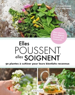 Bertrand.pt - Elles Poussent, Elles Soignent : 50 Plantes À Cultiver Pour Leurs Bienfaits Reconnus
