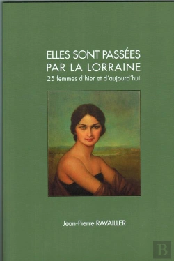 Bertrand.pt - Elles Sont Passées Par La Lorraine ; 25 Femmes D'Hier Et D'Aujourd'Hui