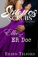 Ellie And The Er Doc (A Sweet Romance Novel. Stilettos & Scrubs)