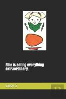 Ellie Is Eating Everything Extraordinary.