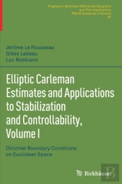 Elliptic Carleman Estimates And Applications To Stabilization And Controllability, Volume I