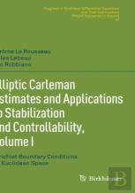 Elliptic Carleman Estimates And Applications To Stabilization And Controllability, Volume I