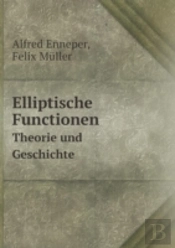 Elliptische Functionen Theorie Und Geschichte