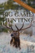 Elmer Keith'S Big Game Hunting