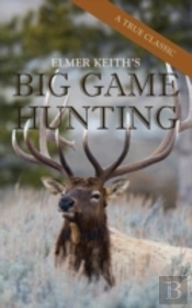 Elmer Keith'S Big Game Hunting