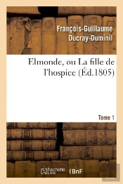 Elmonde, Ou La Fille De L'Hospice. T. 1