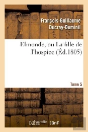 Elmonde, Ou La Fille De L'Hospice. T. 5