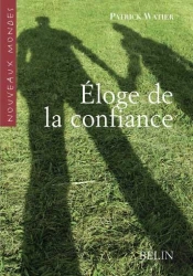 Éloge De La Confiance ; Aux Sources De La Socialité