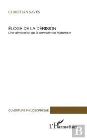 Eloge De La Derision ; Une Dimension De La Conscience Historique