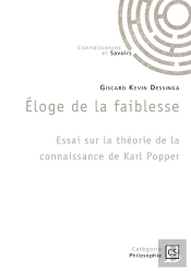 Éloge De La Faiblesse : Essai Sur La Théorie De La Connaissance De Karl Popper