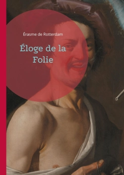 Bertrand.pt - Éloge De La Folie : Plongez Dans La Satire Mordante Et L'Ironie Brillante Du Plus Grand Humaniste De La Renaissance