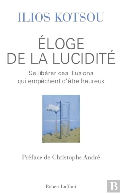 Bertrand.pt - Éloge De La Lucidité ; Se Libérer Des Illusions Qui Empêchent D'Être Heureux
