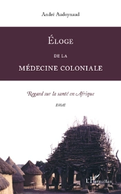 Éloge De La Médecine Coloniale ; Regard Sur La Santé En Afrique