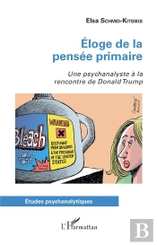 Éloge De La Pensée Primaire ; Une Psychanalise À La Rencontre De Donald Trump