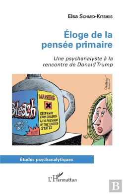 Bertrand.pt - Éloge De La Pensée Primaire ; Une Psychanalise À La Rencontre De Donald Trump