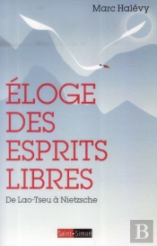 Éloge De La Philosophie ; Lao-Tseu, Spinoza, Nietzsche Ou La Conquête De La Liberté