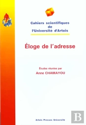 Éloge De L'Adresse : Actes Du Colloque De L'Université D'Artois, 02-03 Avril 1998