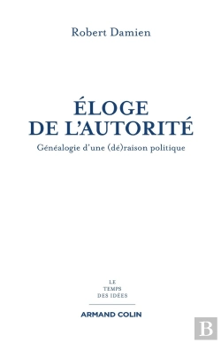 Bertrand.pt - Éloge De L'Autorité ; Généalogie D'Une (Dé)Raison Politique