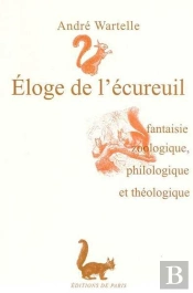 Éloge De L'Écureuil ; Fantaisie Zoologique, Philologique Et Théologique