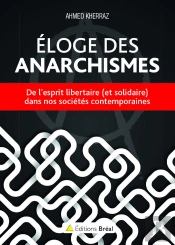 Éloge Des Anarchismes ; De L'Esprit Libertaire (Et Solidaire) Dans Nos Sociétés Contemporaines