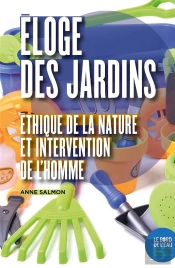 Éloge Des Jardins ; Éthique De La Nature Et Intervention De L'Homme