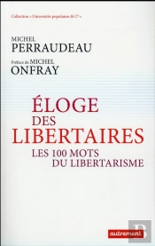 Éloge Des Libertaires ; Les 100 Mots Du Libertarisme