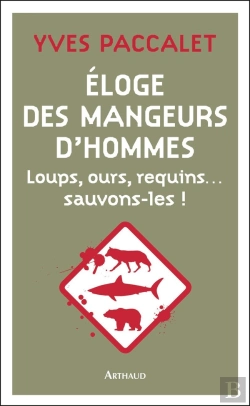 Bertrand.pt - Éloge Des Mangeurs D'Hommes ; Loups, Ours, Requins... Sauvons-Les !