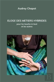 Eloge Des Metiers Hybrides - Pour Les Touche-A-Tout Et Les Autres