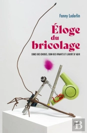 Éloge Du Bricolage : Souci Des Choses, Soin Des Vivants Et Liberté D'Agir