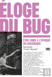 Éloge Du Bug : Être Libre À L'Époque Du Numérique