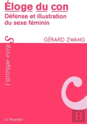 Éloge Du Con ; Défense Et Illustration Du Sexe Féminin